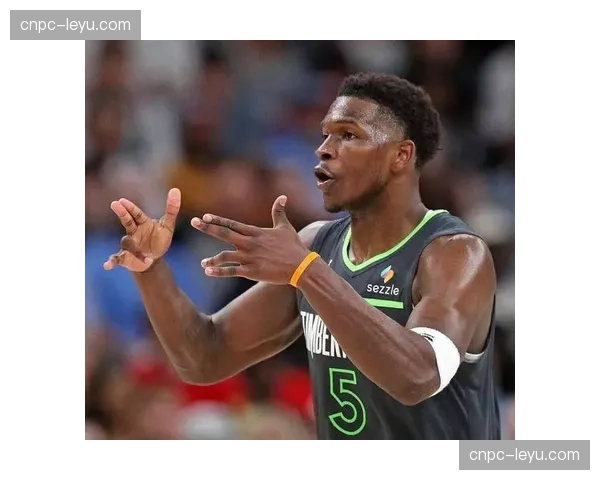 森林狼爱德华兹跑步膝困扰 核心带伤出战影响防守移动性